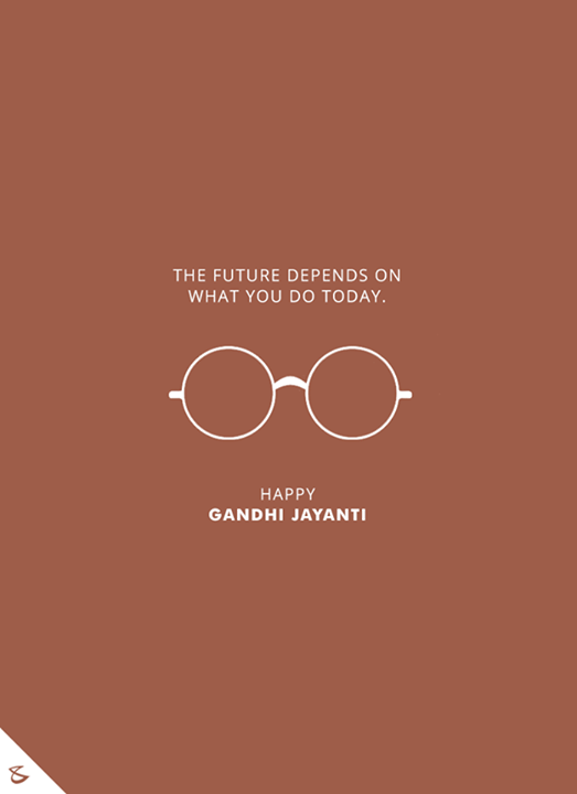 The future depends on what you do today.

#HappyGandhiJayanti #GandhiJayanti #Business #Technology #Innovations