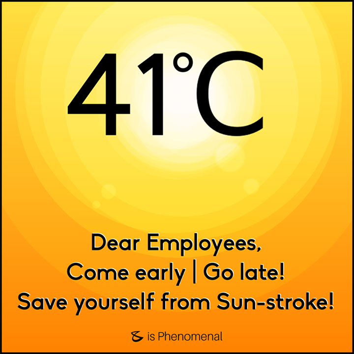 Dear Employees, 

The best way to save yourself from #SummerStroke!